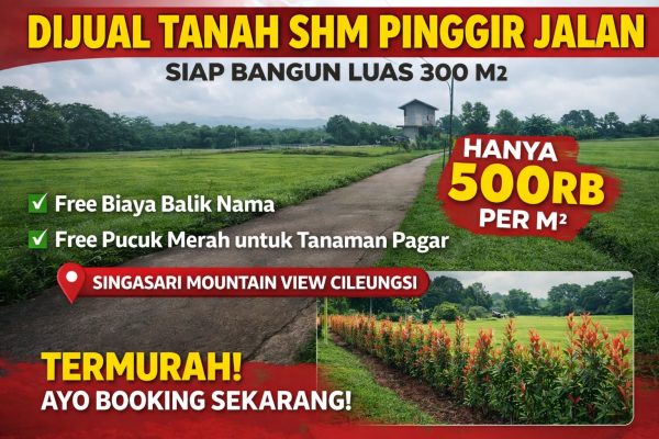 Jual Tanah SHM Pinggir Jalan Siap Bangun di Singasari Mountain View Cileungsi – Harga 500 Ribu per Meter